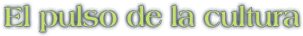 El pulso de la cultura